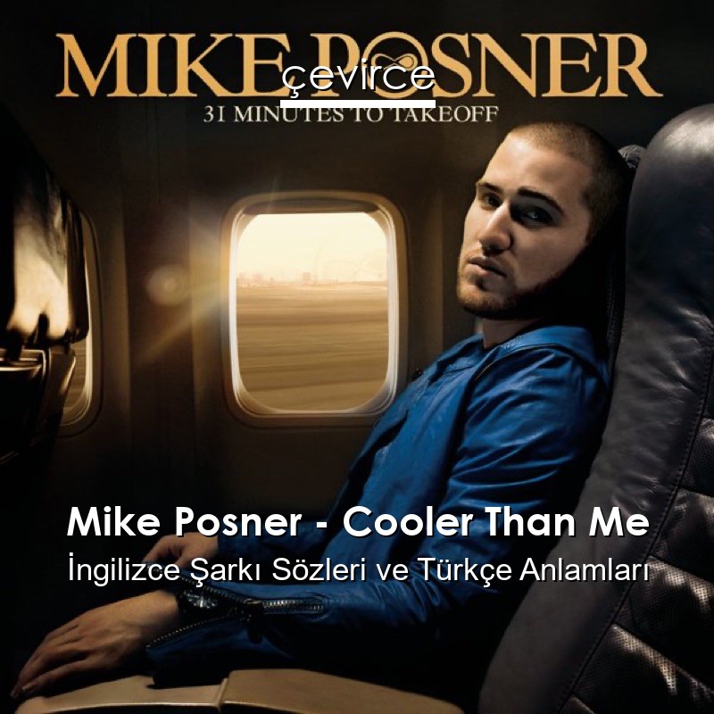 Mike Posner – Cooler Than Me İngilizce Şarkı Sözleri Türkçe Anlamları