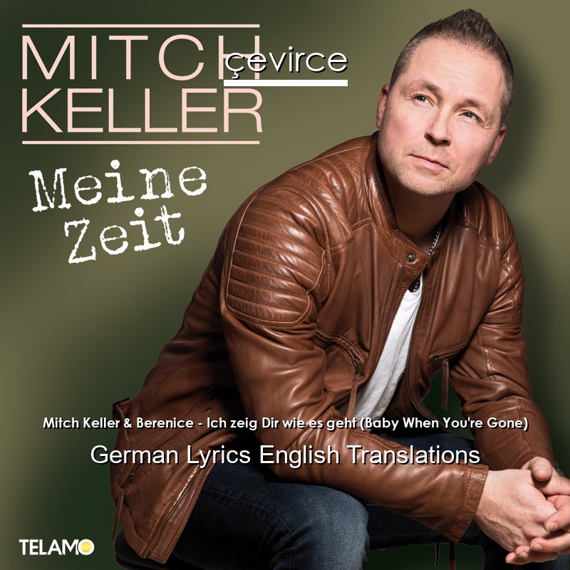 Mitch Keller & Berenice – Ich zeig Dir wie es geht (Baby When You’re Gone) German Lyrics English Translations