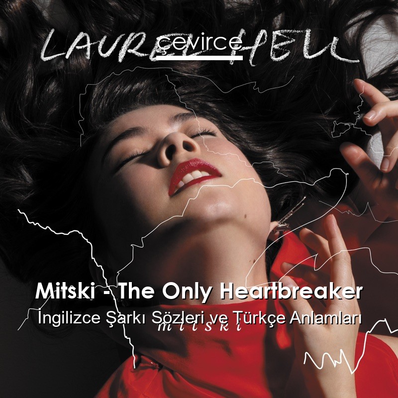 Mitski – The Only Heartbreaker İngilizce Şarkı Sözleri Türkçe Anlamları