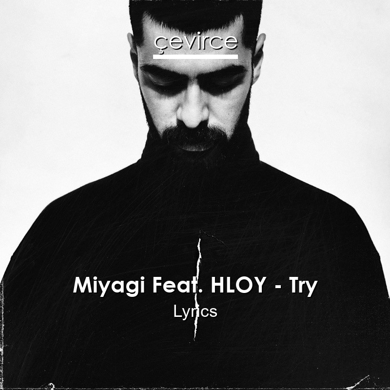 Miyagi Feat. HLOY – Try Lyrics