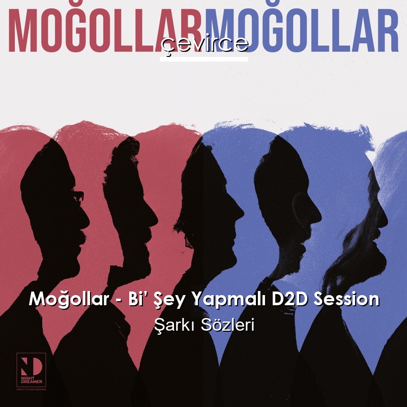 Moğollar – Bi’ Şey Yapmalı D2D Session Şarkı Sözleri