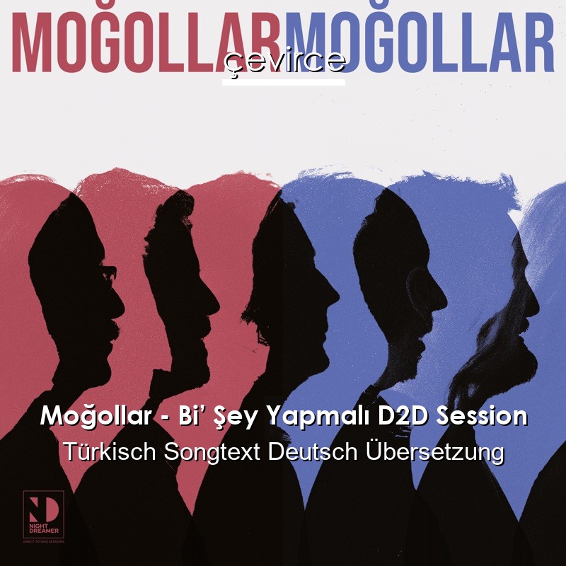 Moğollar – Bi’ Şey Yapmalı D2D Session Türkisch Songtext Deutsch Übersetzung