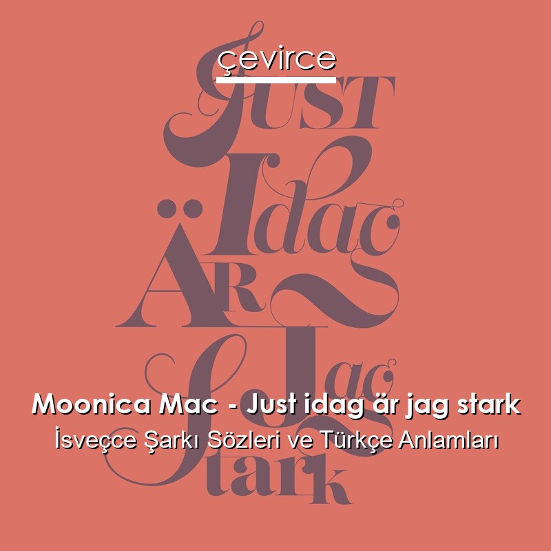 Moonica Mac – Just idag är jag stark İsveçce Şarkı Sözleri Türkçe Anlamları