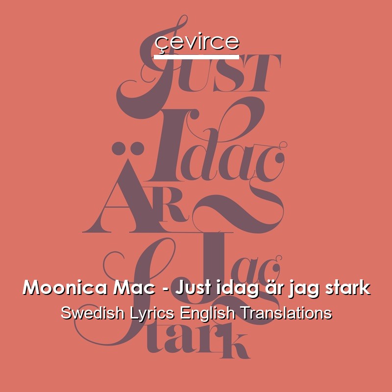 Moonica Mac – Just idag är jag stark Swedish Lyrics English Translations