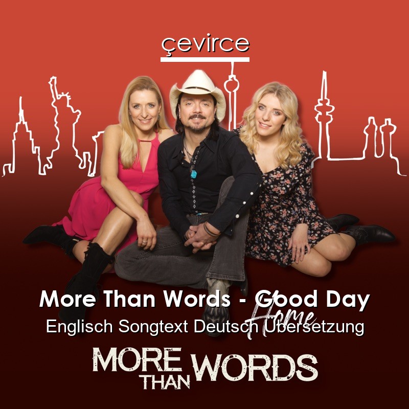 More Than Words – Good Day Englisch Songtext Deutsch Übersetzung