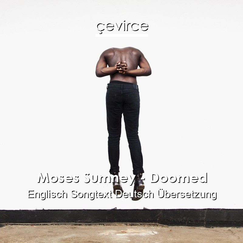 Moses Sumney – Doomed Englisch Songtext Deutsch Übersetzung