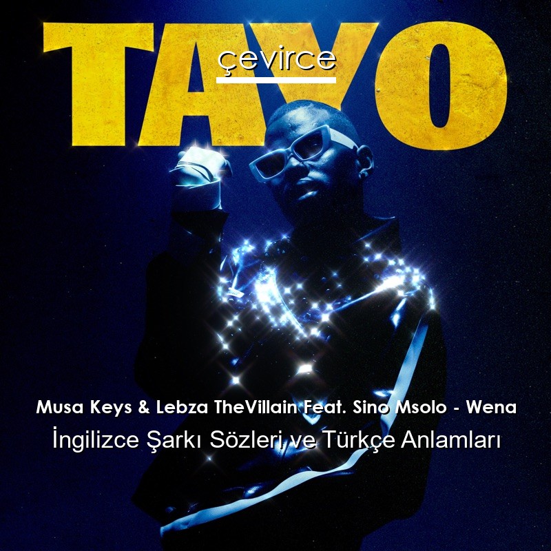 Musa Keys & Lebza TheVillain Feat. Sino Msolo – Wena Şarkı Sözleri Türkçe Anlamları
