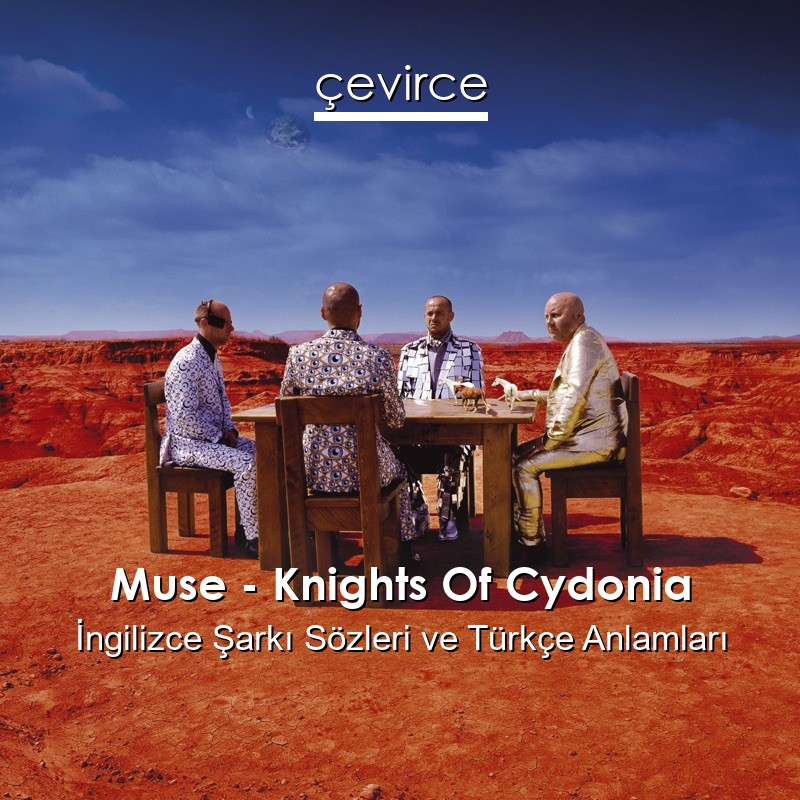 Muse – Knights Of Cydonia İngilizce Şarkı Sözleri Türkçe Anlamları