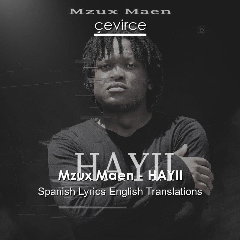 Mzux Maen – HAYII Spanish Lyrics English Translations