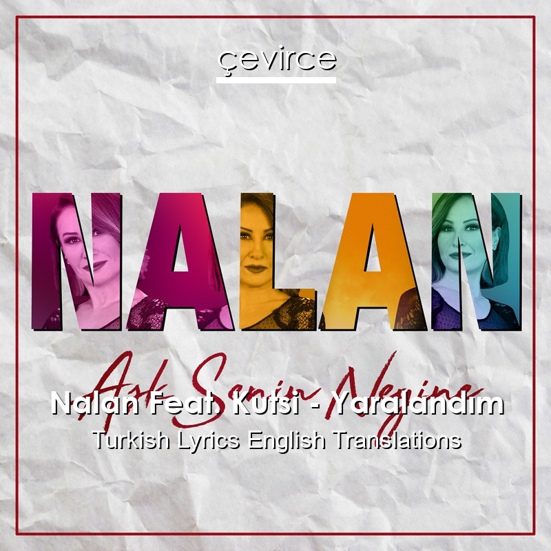 Nalan Feat. Kutsi – Yaralandım Turkish Lyrics English Translations