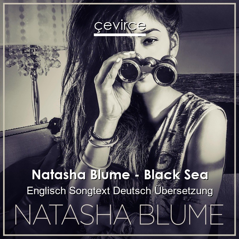 Natasha Blume – Black Sea Englisch Songtext Deutsch Übersetzung