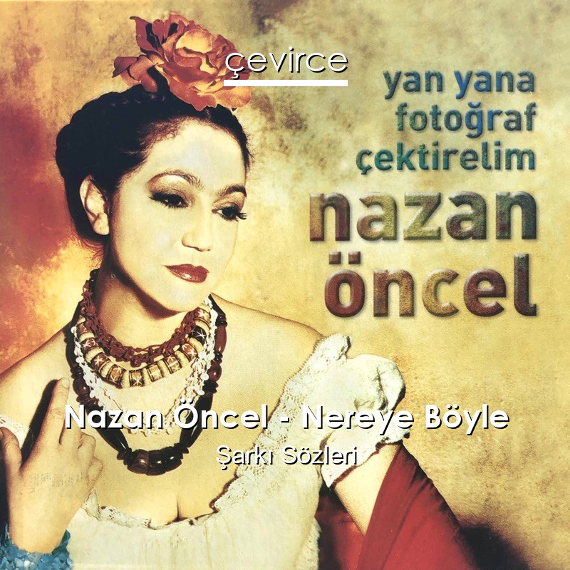 Nazan Öncel – Nereye Böyle Şarkı Sözleri