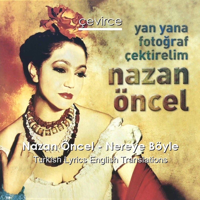 Nazan Öncel – Nereye Böyle Turkish Lyrics English Translations
