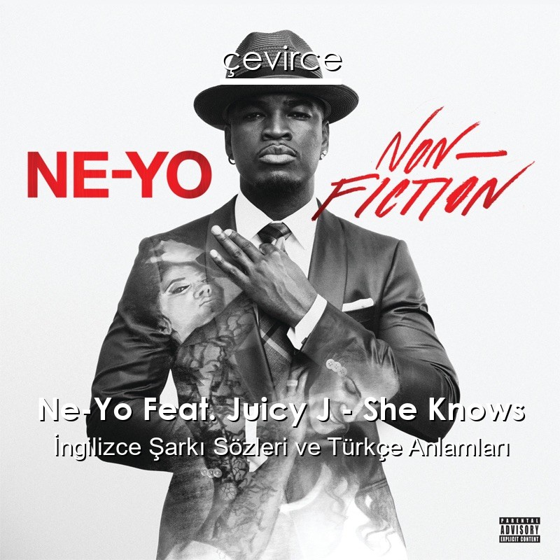 Ne-Yo Feat. Juicy J – She Knows İngilizce Şarkı Sözleri Türkçe Anlamları