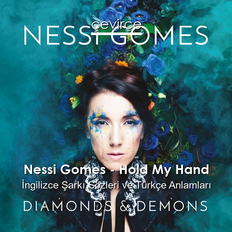 Nessi Gomes – Hold My Hand İngilizce Şarkı Sözleri Türkçe Anlamları