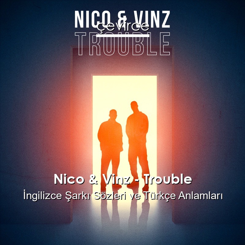 Nico & Vinz – Trouble İngilizce Şarkı Sözleri Türkçe Anlamları