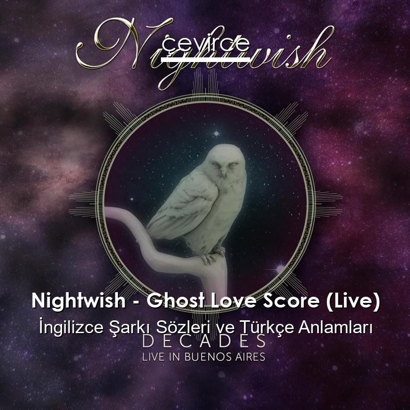 Nightwish – Ghost Love Score (Live) İngilizce Şarkı Sözleri Türkçe Anlamları
