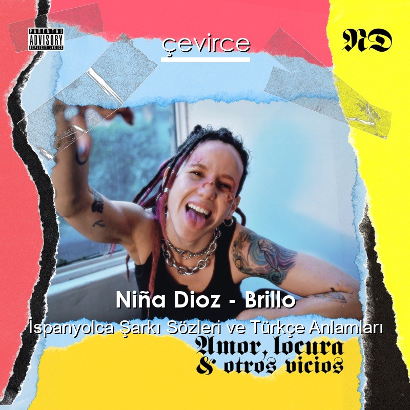 Niña Dioz – Brillo İspanyolca Şarkı Sözleri Türkçe Anlamları