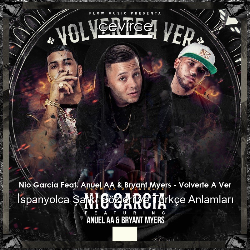 Nio Garcia Feat. Anuel AA & Bryant Myers – Volverte A Ver İspanyolca Şarkı Sözleri Türkçe Anlamları