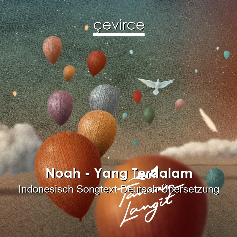 Noah – Yang Terdalam Indonesisch Songtext Deutsch Übersetzung
