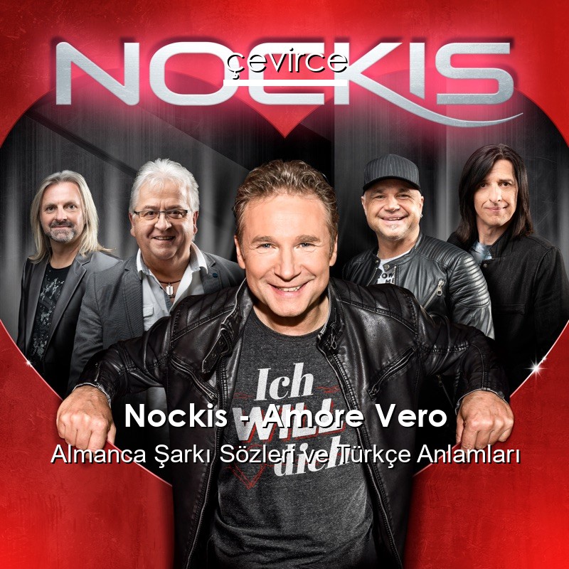 Nockis – Amore Vero Almanca Şarkı Sözleri Türkçe Anlamları
