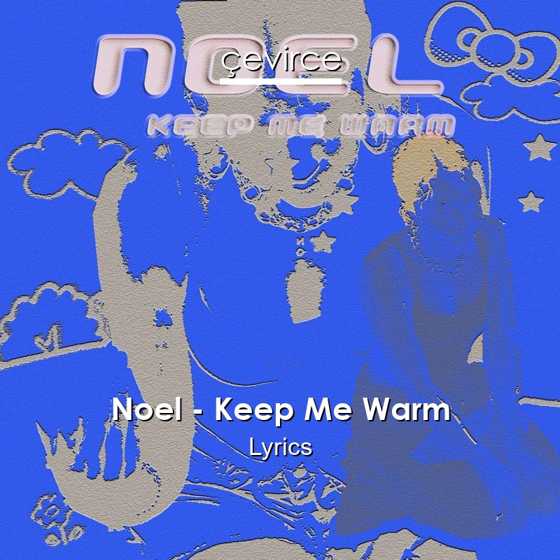 Noel – Keep Me Warm Lyrics