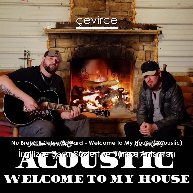 Nu Breed & Jesse Howard – Welcome to My House (Acoustic) İngilizce Şarkı Sözleri Türkçe Anlamları