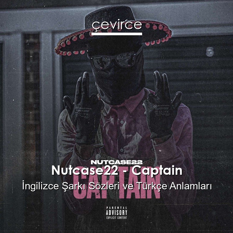 Nutcase22 – Captain İngilizce Şarkı Sözleri Türkçe Anlamları