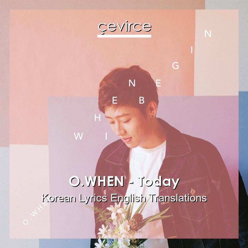 O.WHEN – Today Korean Lyrics English Translations