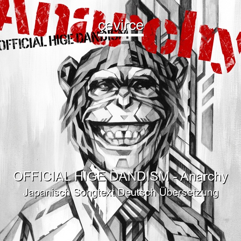 OFFICIAL HIGE DANDISM – Anarchy Japanisch Songtext Deutsch Übersetzung