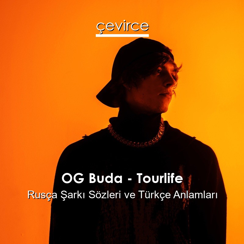 OG Buda – Tourlife Rusça Şarkı Sözleri Türkçe Anlamları