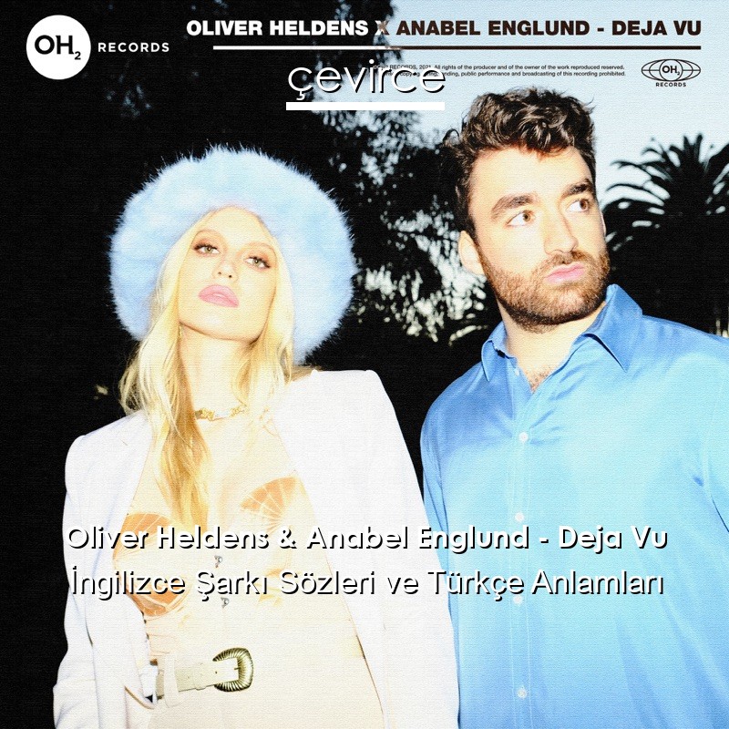 Oliver Heldens & Anabel Englund – Deja Vu İngilizce Şarkı Sözleri Türkçe Anlamları