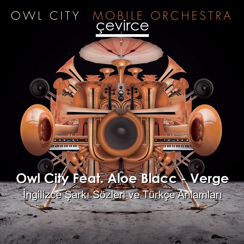 Owl City Feat. Aloe Blacc – Verge İngilizce Şarkı Sözleri Türkçe Anlamları