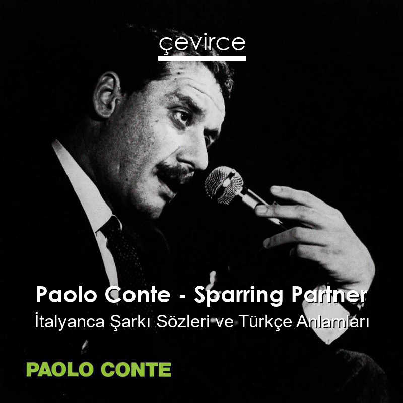 Paolo Conte – Sparring Partner İtalyanca Şarkı Sözleri Türkçe Anlamları