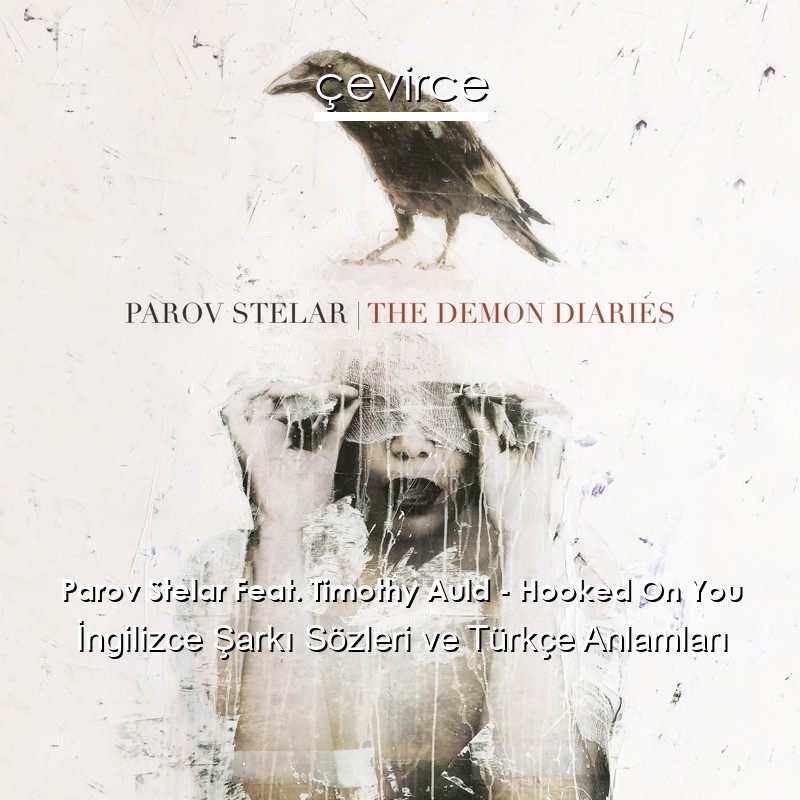 Parov Stelar Feat. Timothy Auld – Hooked On You İngilizce Şarkı Sözleri Türkçe Anlamları