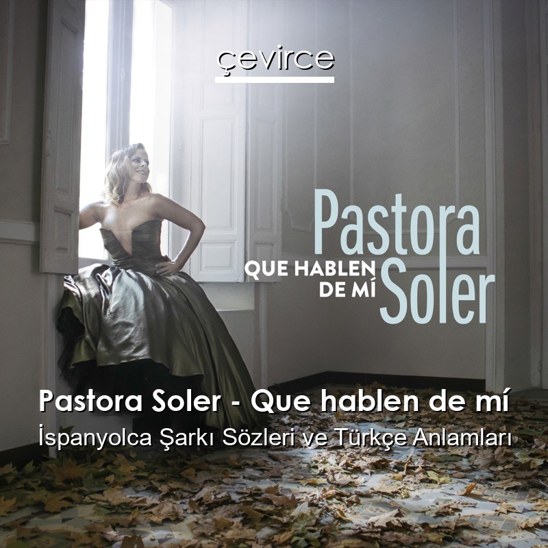Pastora Soler – Que hablen de mí İspanyolca Şarkı Sözleri Türkçe Anlamları