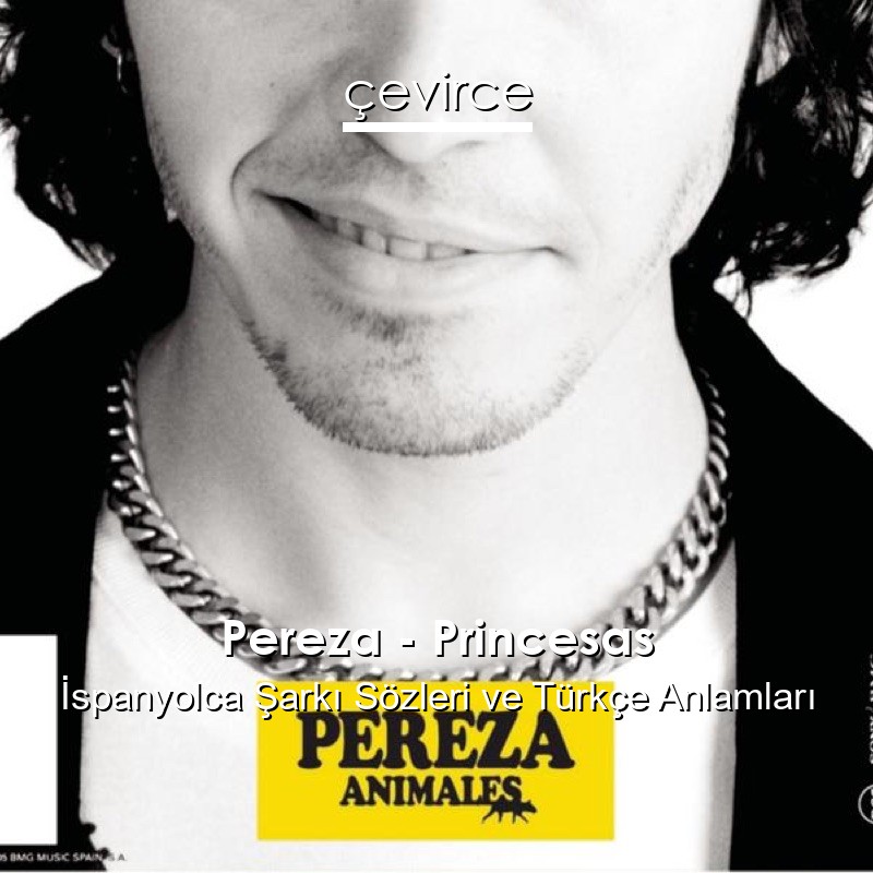Pereza – Princesas İspanyolca Şarkı Sözleri Türkçe Anlamları