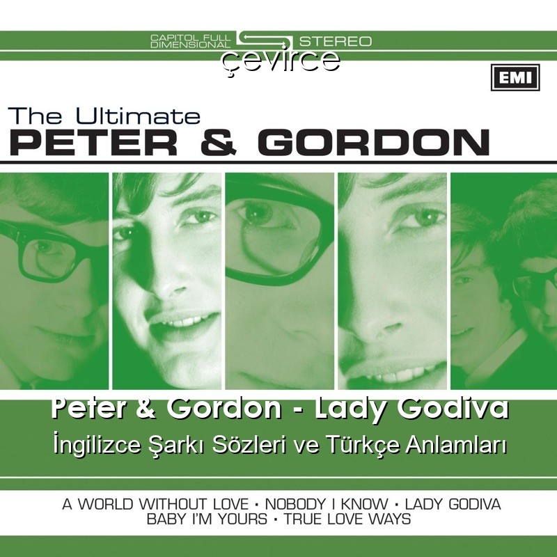 Peter & Gordon – Lady Godiva İngilizce Şarkı Sözleri Türkçe Anlamları