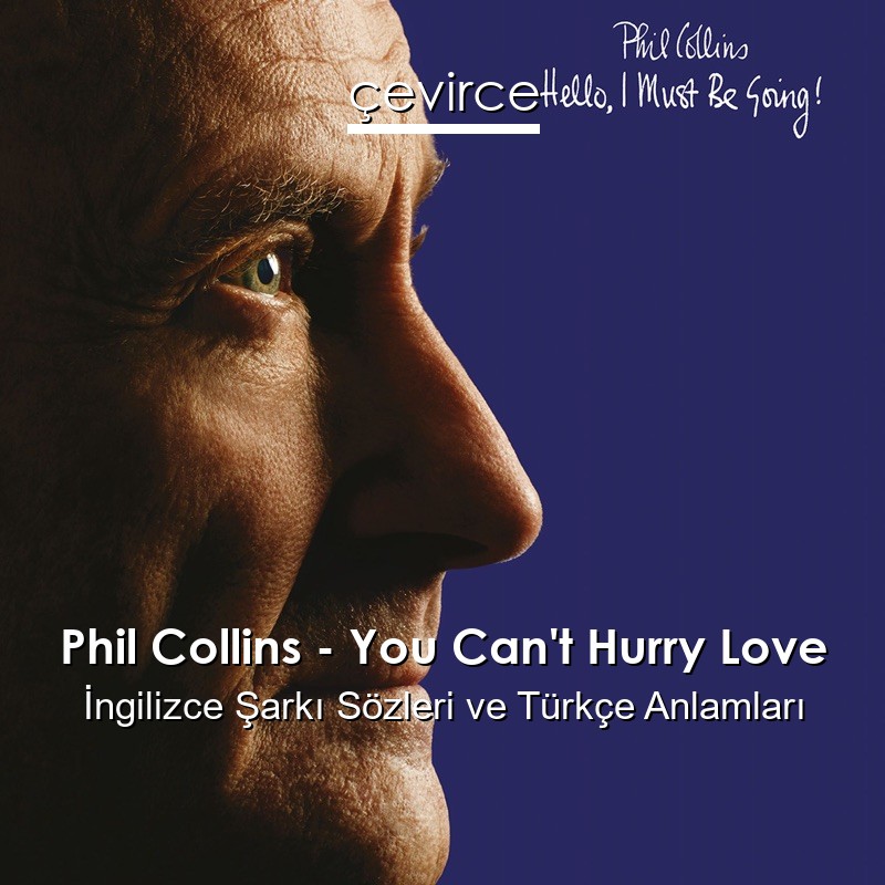 Phil Collins – You Can’t Hurry Love İngilizce Şarkı Sözleri Türkçe Anlamları