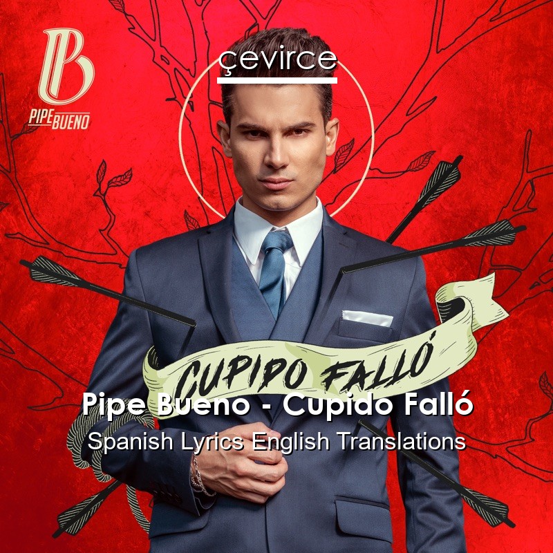 Pipe Bueno – Cupido Falló Spanish Lyrics English Translations