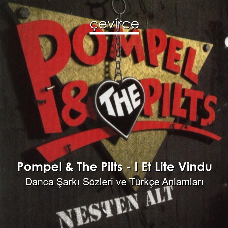 Pompel & The Pilts – I Et Lite Vindu Danca Şarkı Sözleri Türkçe Anlamları