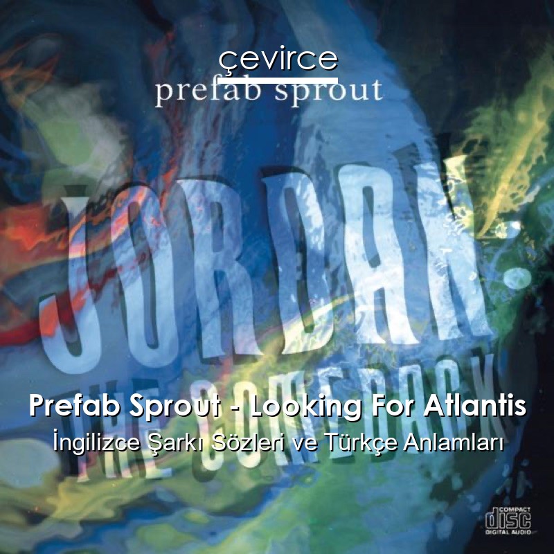 Prefab Sprout – Looking For Atlantis İngilizce Şarkı Sözleri Türkçe Anlamları