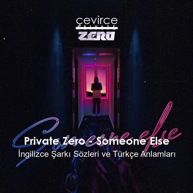 Private Zero – Someone Else İngilizce Şarkı Sözleri Türkçe Anlamları