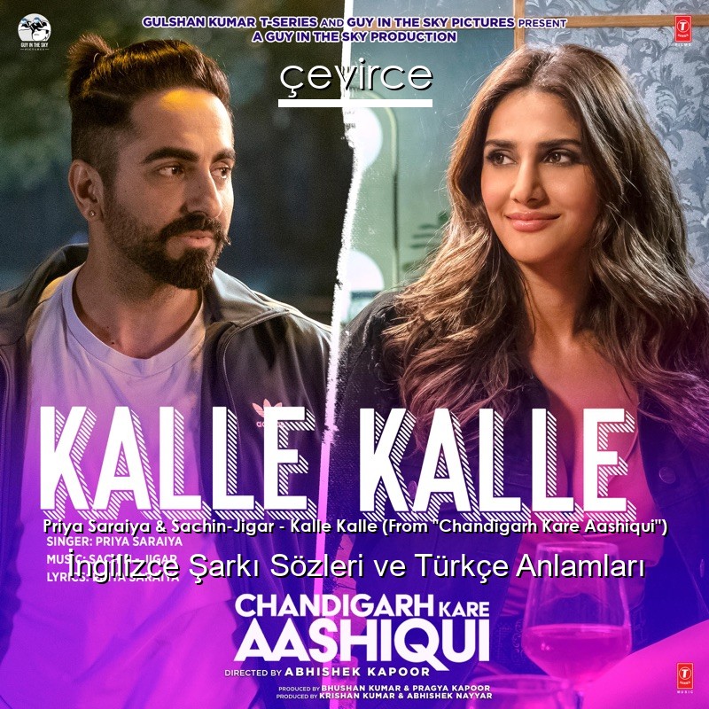Priya Saraiya & Sachin-Jigar – Kalle Kalle (From “Chandigarh Kare Aashiqui”) Şarkı Sözleri Türkçe Anlamları