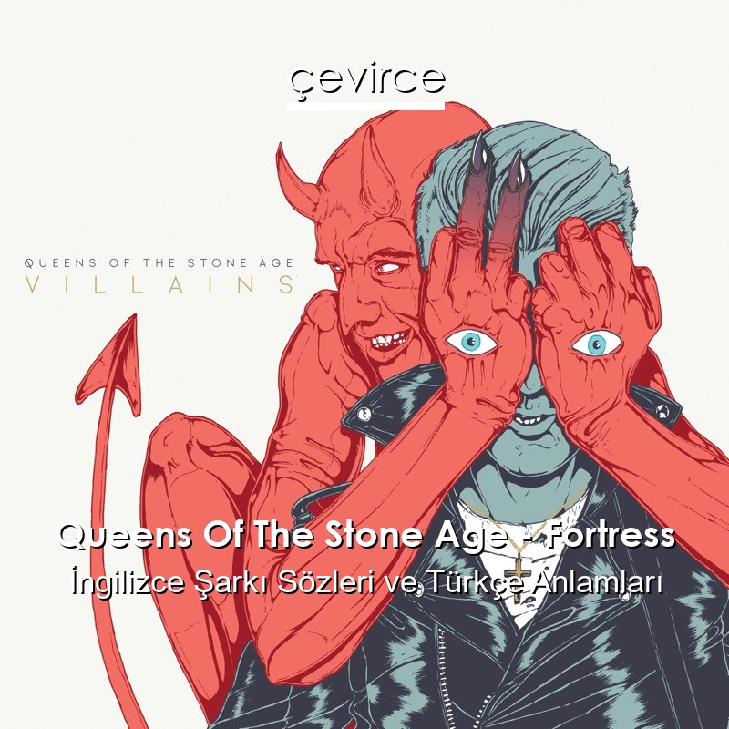 Queens Of The Stone Age – Fortress İngilizce Şarkı Sözleri Türkçe Anlamları
