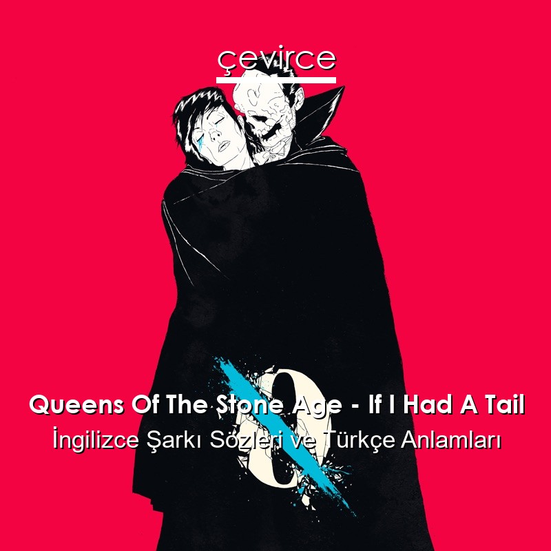 Queens Of The Stone Age – If I Had A Tail İngilizce Şarkı Sözleri Türkçe Anlamları