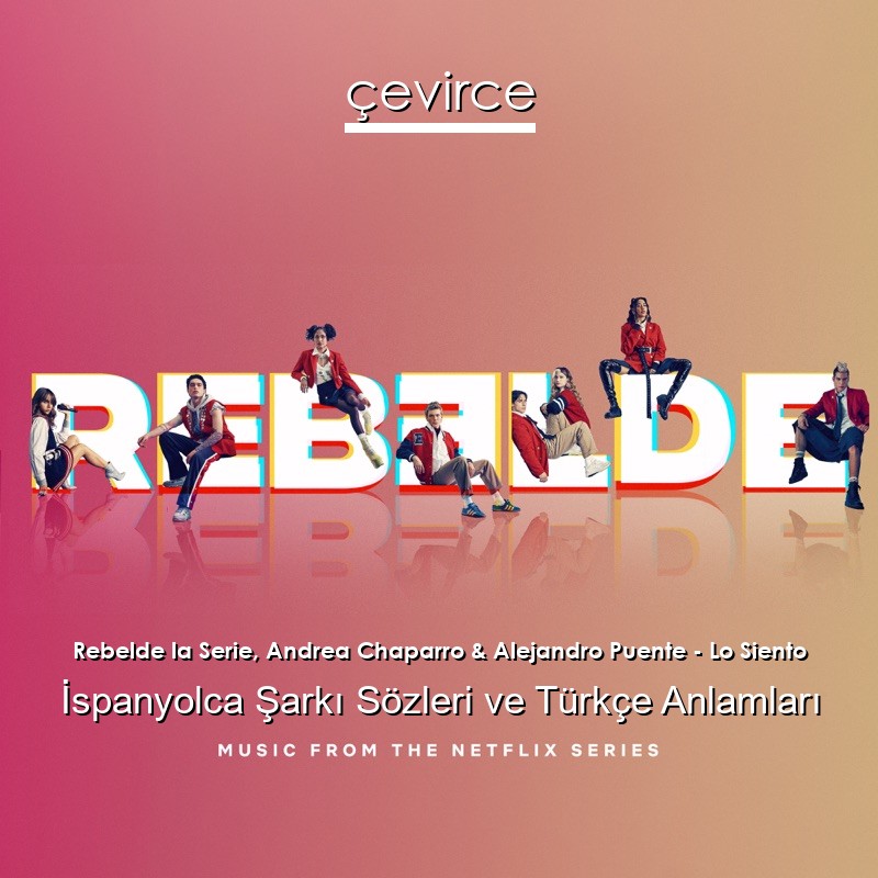 Rebelde la Serie, Andrea Chaparro & Alejandro Puente – Lo Siento İspanyolca Şarkı Sözleri Türkçe Anlamları