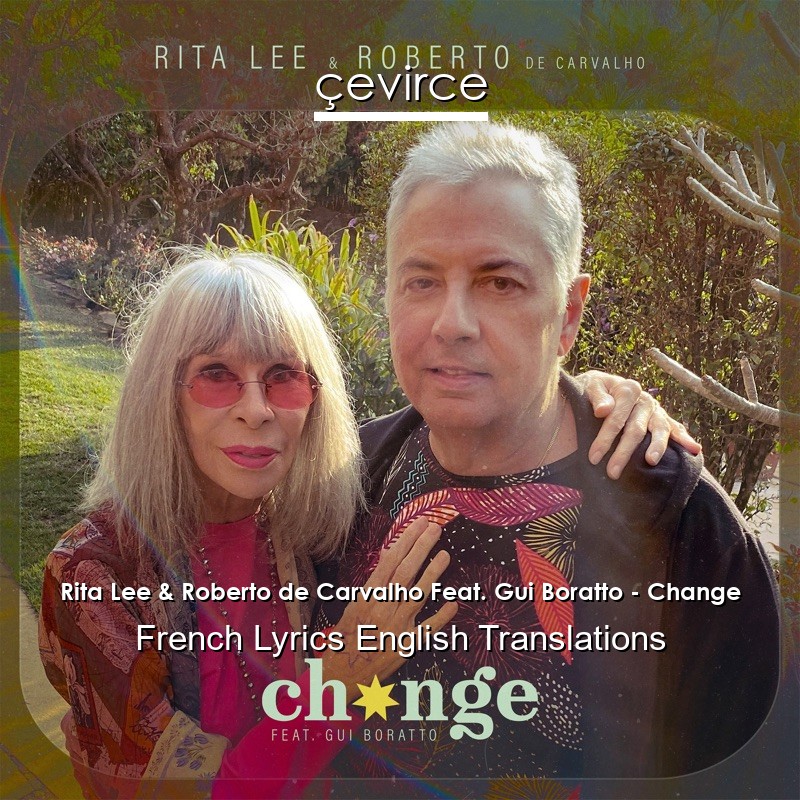 Rita Lee & Roberto de Carvalho Feat. Gui Boratto – Change French Lyrics English Translations