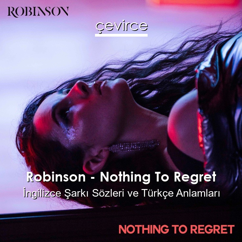 Robinson – Nothing To Regret İngilizce Şarkı Sözleri Türkçe Anlamları