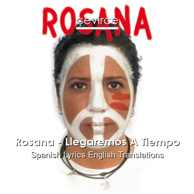 Rosana – Llegaremos A Tiempo Spanish Lyrics English Translations